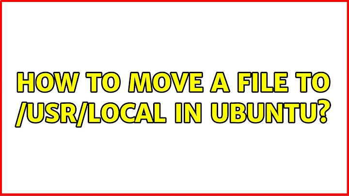 Unix & Linux: How to move a file to /usr/local in Ubuntu?