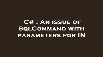 C# : An issue of SqlCommand with parameters for IN