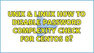 Unix & Linux: How to disable password complexity check for centos 8?