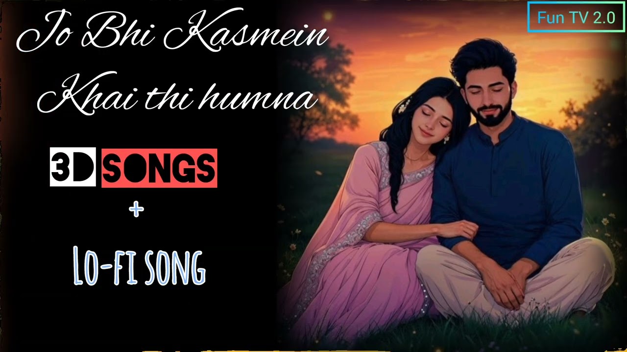 Jo_Bhi_Kasmein Khai_Thi_Humna_3D_lofi_Songs 