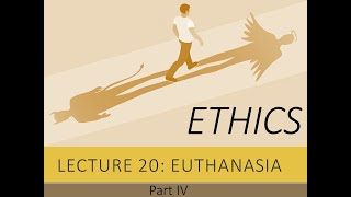 Introduction to Ethics: Lecture 20.4 - Active vs. Passive Euthanasia