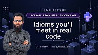 Idioms you'll meet in real code | Python Beginner to Production 49/94