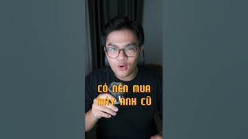 Có nên mua máy ảnh cũ không? #photography #nhiepanh #camera #trietdao