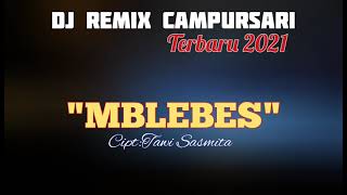 DJ REMIX MBLEBES (+Lirik) || CAMPURSARI TERBARU 2021Full Bass @lostankmusicchanel6891