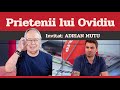 ADRIAN MUTU, invitat la Prietenii lui Ovidiu » EDIȚIA INTEGRALĂ (episodul 3)