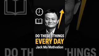 Do These 5 Things Every Day | inspired by Jack Ma Motivation
