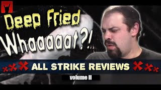 Deep Fried What?! All STRIKE Reviews - Volume II
