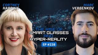 The Rise of Smart Glasses and Hyper-Reality (With Cortney Harding) - Ep #238