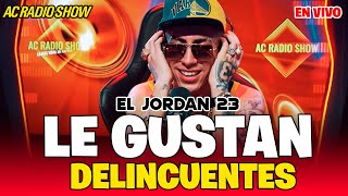 El Jordan 23 - Les Gustan Delincuentes | EN VIVO | AC RADIO SHOW|