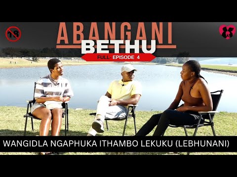 WANGIDLA NGAPHUKA ITHAMBO LEKUKU LEBHUNANI ABANGANI BETHU Episode 4 
