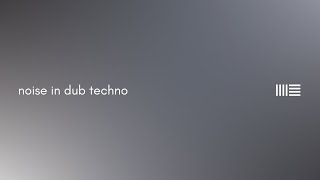 Noise in Dub Techno ─ A Musicological Approach #ableton #electronicmusic #musicproduction
