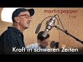 Martin pepper  kraft in schweren zeiten live