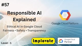57 | Responsible AI & Ethics in Google Cloud | Safe, Fair & Trustworthy AI Explained in Hindi