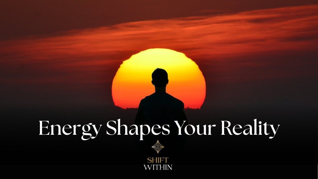 The Science of Vibration  - Why Energy Shapes Your Reality | Shift Within