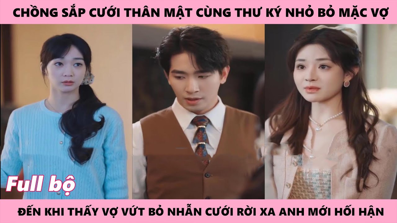 Tình Yêu Tan Biến - Chồng Thân Mật Cùng Thư Ký Nhỏ, Đến Khi Thấy Vợ Để Lại Đơn Ly Hôn Mới Hối Hận