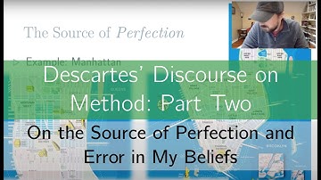 Descartes Discourse on Method, Part 2: On the Source of Perfection and Error