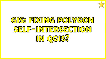 GIS: Fixing polygon self-intersection in QGIS? (4 Solutions!!)