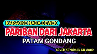 PARIBAN DARI JAKARTA - PATAM GONDANG [ KARAOKE ] NADA CEWEK
