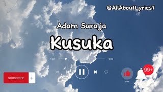 ADAM SURAJA - KUSUKA (LIRIK)