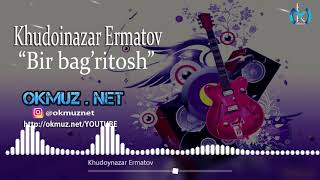 Khudoinazar Ermatov - Bir bag'ritosh | Худойназар Эрматов - Бир багритош