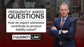 FAQ: How Expert Witnesses Strengthen Product Liability Cases | Fulginiti Law | Fulginiti Law
