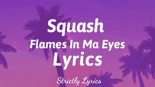 Squash - Flames In Ma Eyes Lyrics | Strictly Lyrics