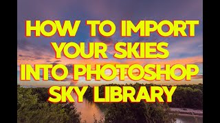 How to IMPORT YOUR ENTIRE SKY LIBRARY of photos into Adobe Photoshop for Sky Replacement tool