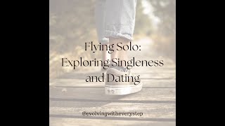 Flying Solo: Exploring Singleness and Dating