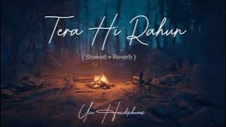 Tera Hi Rahun | Slowed   Reverb | Gajendra Verma | Lofi Bollywood