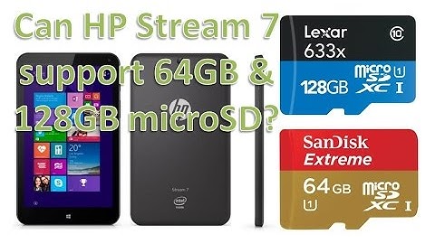 Can HP Stream 7 support 64GB & 128GB micro SD card? [Card Upgrade Testing]