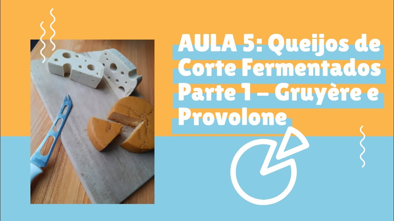 AULA 5 - CURSO DE QUEIJOS VEGANOS: Queijos de Corte Fermentados Parte 1 -  Gruyère + Provolone