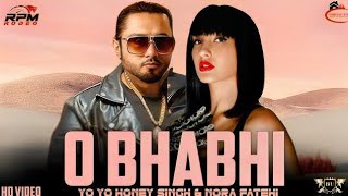 O BHABHI - YO YO HONEY SINGH & NORA FATEHI ( MUSIC VIDEO ) MUSIC BY D Music Company