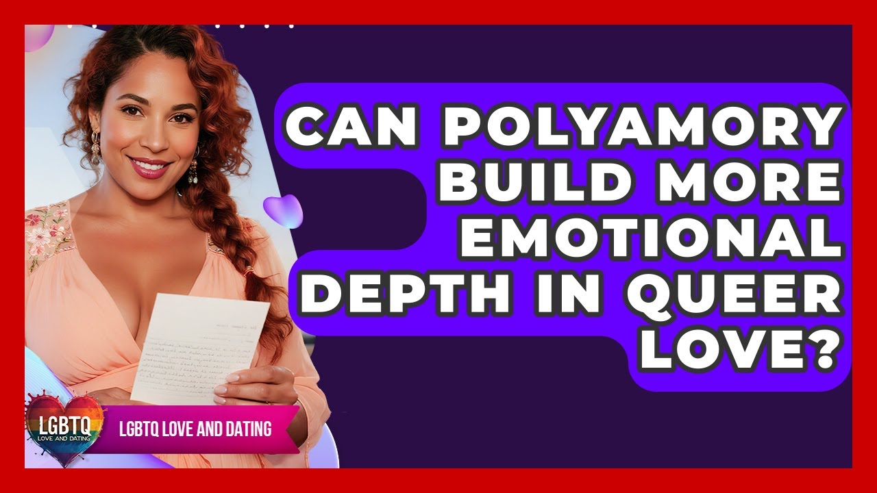 Can Polyamory Build More Emotional Depth In Queer Love? - LGBTQ Love and Dating
