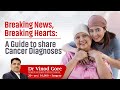 Breaking News, Breaking Hearts: कैंसर की खबर कैसे बताएं ? | A Complete Guide @DrVinodGore 