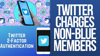 Twitter Cutting-Off Verification. Twitter Gets Rid of SMS 2FA for Non-Blue Members.