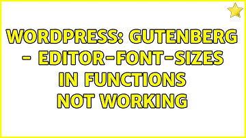 Wordpress: Gutenberg - editor-font-sizes in functions not working