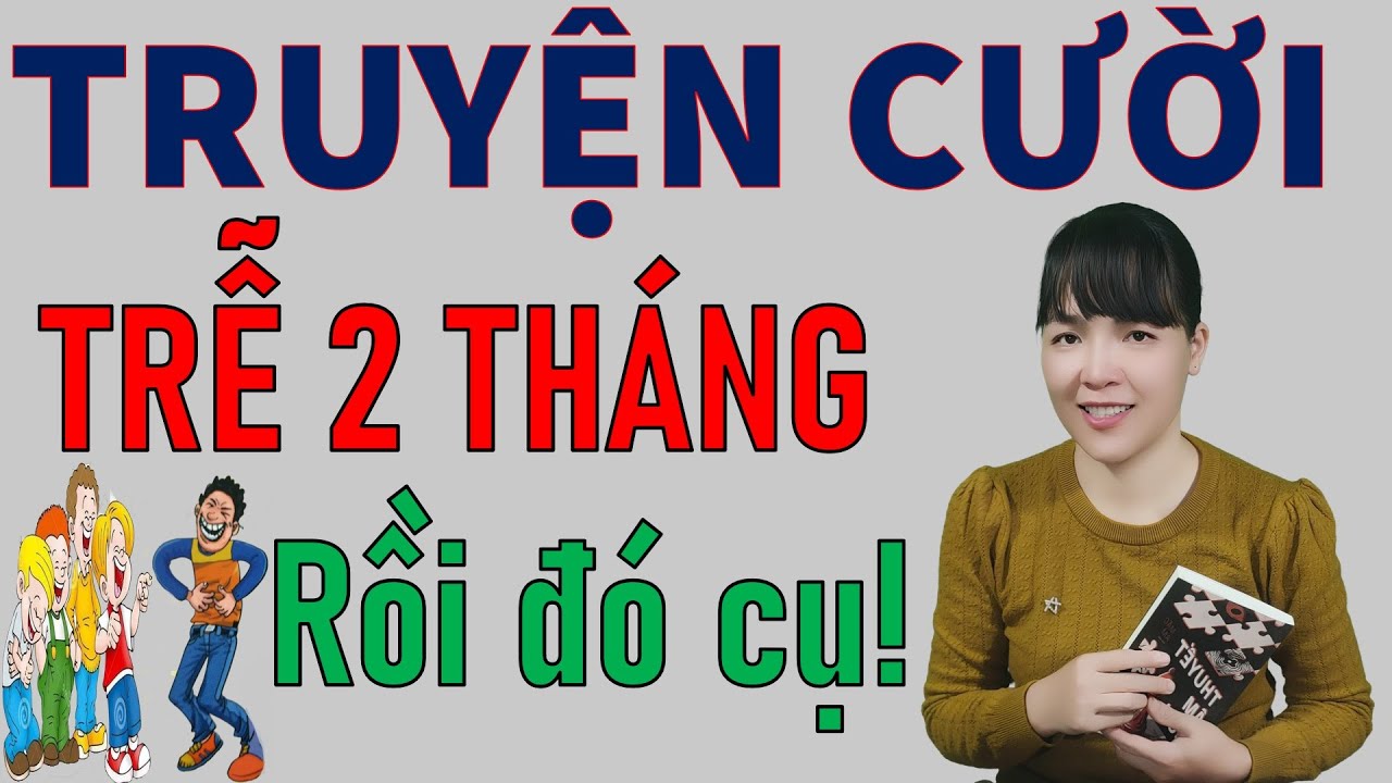 Đọc Truyện Cười tiếu Lâm thực tế để đời TRỄ 2 THÁNG RỒI. Be Hung TV