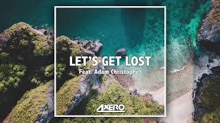 Axero - Let's Get Lost (Feat. Adam Christopher)