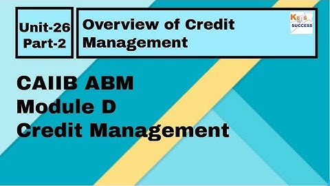 CAIIB ABM Module D Unit 26: Overview of Credit Management