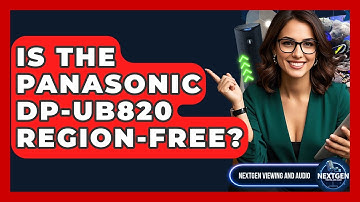 Is The Panasonic DP-UB820 Region-free? - NextGen Viewing and Audio
