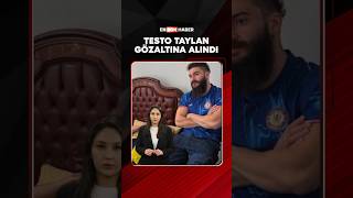 Testo Taylan Gözaltına Alındı