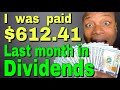 I was paid $612.41 in Dividends Payments last month
