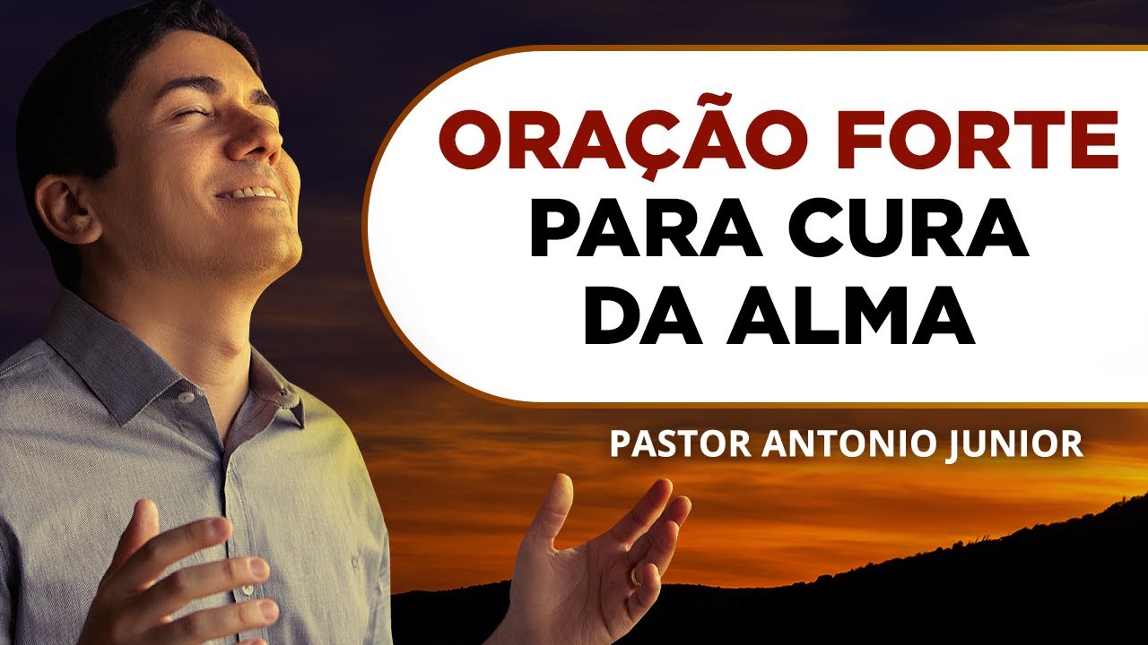 ORAÇÃO FORTE PARA CURA DA ALMA E DO ESPÍRITO 🙏🏼 Pastor Antônio Júnior