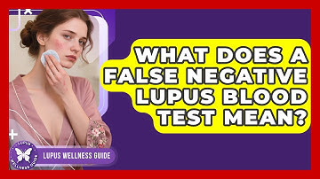 What Does A False Negative Lupus Blood Test Mean? - Lupus Wellness Guide