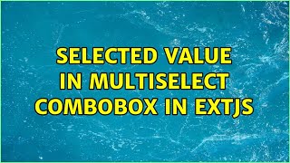 selected value in multiselect combobox in extjs