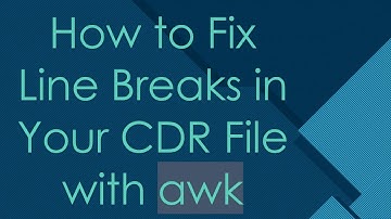 How to Fix Line Breaks in Your CDR File with awk
