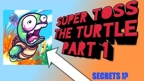 Super Toss The Turtle / part 1