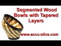 Segmented Wood Bowls with Tapered Layers Segmented Wood Bowls with Tapered Layers