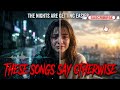 The Nights Are Getting Easier... These Songs Say Otherwise