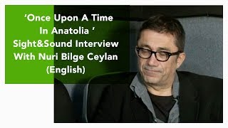 Once Upon A Time in Anatolia - Sight&Sound Interview with Nuri Bilge Ceylan ( English)